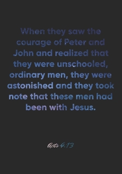 Acts 4:13 Notebook: When they saw the courage of Peter and John and realized that they were unschooled, ordinary men, they were astonished and they ... Christian Journal/Diary Gift, Doodle Present