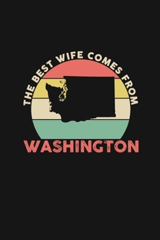 The Best Wife Comes From Washington: Weekly 100 page 6 x 9 Dated Calendar Planner and Notebook For 2019-2020 Academic Year Retro Wedding Anniversary notebook for Her to jot down ideas and notes
