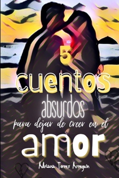 Paperback 5 cuentos absurdos para dejar de creer en el amor. [Spanish] Book