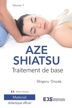 Aze Shiatsu Tome 1: Traitement de base. Édition révisée 2024. Version Française