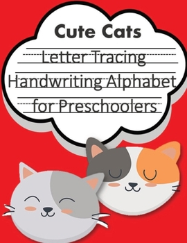Letter Tracing Book Handwriting Alphabet for Preschoolers Cute Cats: Letter Tracing Book -Practice for Kids - Ages 3+ - Alphabet Writing Practice - Handwriting Workbook - Kindergarten - toddler - Cute