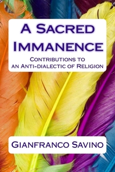 Paperback A Sacred Immanence: Contributions to an Anti-dialectic of Religion Book