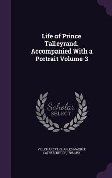 Hardcover Life of Prince Talleyrand. Accompanied With a Portrait Volume 3 Book