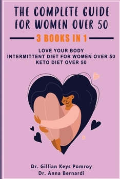 Paperback The Complete Guide for Keto Diet: 3 Books in one, Love your Body, Intermittent Diet for Women Over 50, Keto Diet Over 50 Book