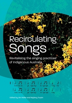 Paperback Recirculating Songs: Revitalising the singing practices of Indigenous Australia Book