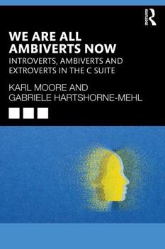 Paperback We Are All Ambiverts Now: Introverts, Ambiverts and Extroverts in the Executive Suite Book