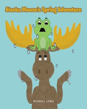 Paperback Alaska Moose's Spring Adventure Book