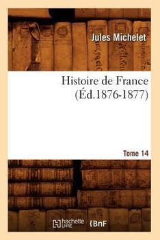 Paperback Histoire de France. Tome 14 (Éd.1876-1877) [French] Book