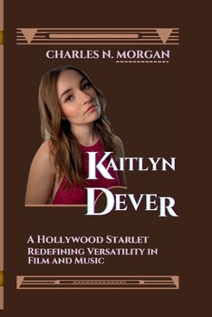 KAITLYN DEVER: A HOLLYWOOD STARLET REDEFINING VERSATILITY IN FILM AND MUSIC