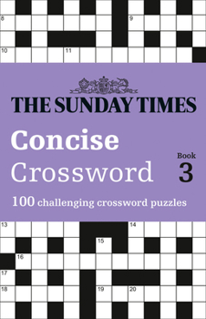 Paperback The Sunday Times Concise Crossword Book 3: 100 Challenging Crossword Puzzles Volume 3 Book