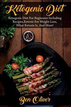 Paperback Ketogenic Diet: Ketogenic diet for beginners including recipes, ketosis for weight loss, what ketosis is, and more! Book