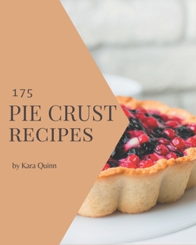 Paperback 175 Pie Crust Recipes: A Pie Crust Cookbook to Fall In Love With Book