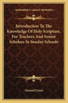 Paperback Introduction To The Knowledge Of Holy Scripture, For Teachers And Senior Scholars In Sunday Schools Book