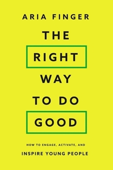 Hardcover The Right Way to Do Good: How to Engage, Activate, and Inspire Young People Book