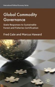 Hardcover Global Commodity Governance: State Responses to Sustainable Forest and Fisheries Certification Book