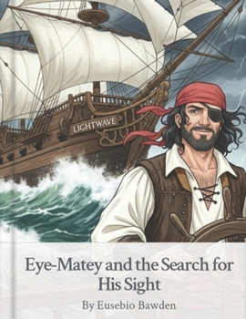 Eye-Matey and the Search for His Sight (Eye-Matey's Grand Adventures)