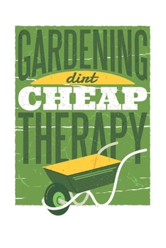 Paperback Notizbuch - Gardening Cheap Therapy: perfektes Geschenk f?r G?rtner - Botaniker - Hobbyg?rtner - 120 Seiten - Notizbuch liniert mit n?tzlichem Zusatzi [German] Book