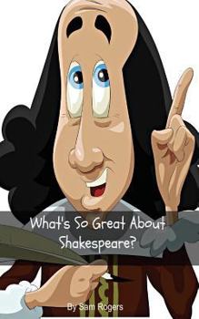 Paperback What's So Great About Shakespeare?: A Biography of William Shakespeare Just for Kids! Book