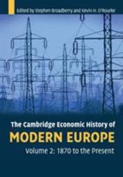 The Cambridge Economic History of Modern Europe: Volume 2, 1870 to the Present - Book  of the Cambridge Economic History of Modern Europe