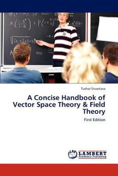 Paperback A Concise Handbook of Vector Space Theory & Field Theory Book
