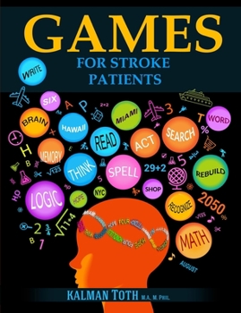 Paperback Games for Stroke Patients: Restore Language, Math, Logic & Motor Skills to Live a Rewarding Life Book