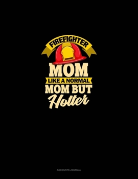 Paperback Firefighter Mom Like A Normal Mom But Hotter: Accounts Journal Book