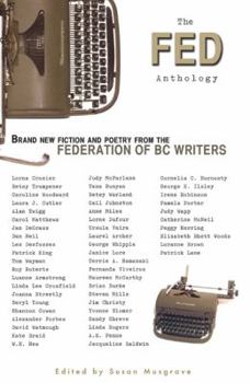 Paperback The Fed Anthology: Brand New Fiction and Poetry from the Federation of BC Writers Book