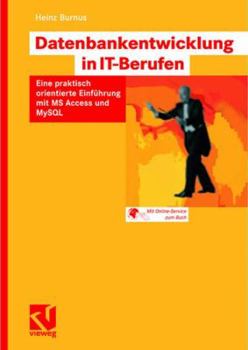 Paperback Datenbankentwicklung in It-Berufen: Eine Praktisch Orientierte Einführung Mit MS Access Und MySQL [German] Book