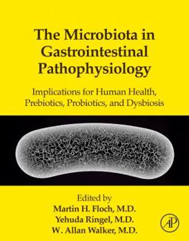 Hardcover The Microbiota in Gastrointestinal Pathophysiology: Implications for Human Health, Prebiotics, Probiotics, and Dysbiosis Book