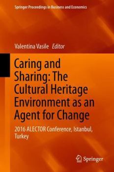 Hardcover Caring and Sharing: The Cultural Heritage Environment as an Agent for Change: 2016 Alector Conference, Istanbul, Turkey Book