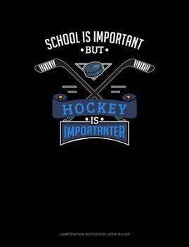 Paperback School Is Important But Hockey Is Importanter: Composition Notebook: Wide Ruled Book