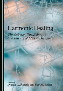 Hardcover Harmonic Healing: The Science, Tradition, and Future of Music Therapy Book