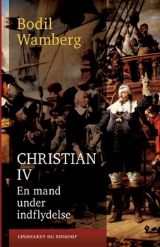 Christian IV: En mand under indflydelse