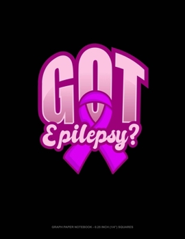 Paperback Got Epilepsy?: Graph Paper Notebook - 0.25 Inch (1/4") Squares Book