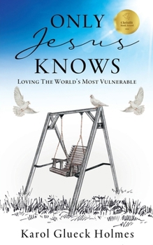 Paperback Only Jesus Knows: Loving The World's Most Vulnerable Book