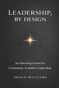 Paperback Leadership, By Design: An Operating System for Consistent, Scalable Leadership Book