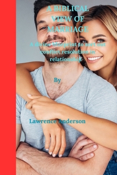A BIBLICAL VIEW OF MARRIAGE: A divine blueprint to sort out conflict resolution in relationship