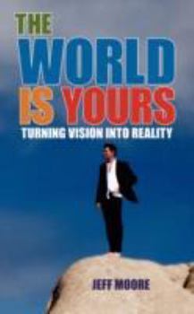 Paperback The World Is Yours: Turning Vision Into Reality Book
