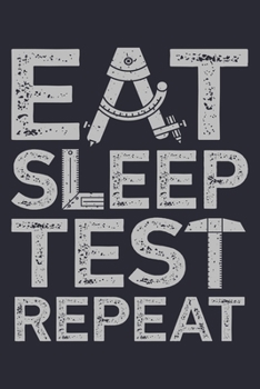 Eat Sleep Test Repeat: Engineer Lined Notebook, Journal, Organizer, Diary, Composition Notebook, Gifts for Engineers and Engineering Students
