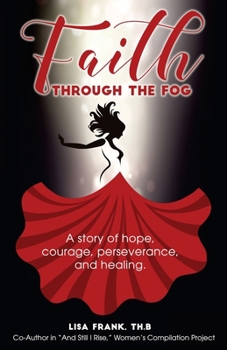 Paperback Faith Through The Fog: A story of hope, courage, perseverance and healing. Book