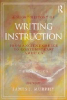 Paperback A Short History of Writing Instruction: From Ancient Greece to Contemporary America Book