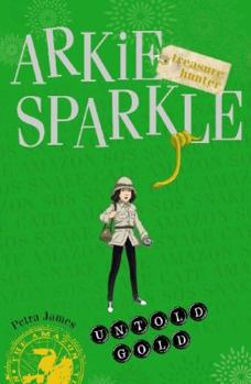 Untold Gold - Book #5 of the Arkie Sparkle, Treasure Hunter