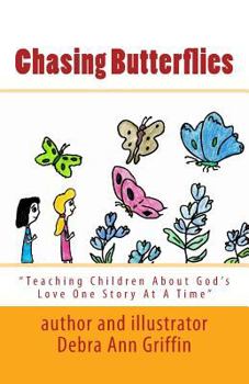 Paperback Chasing Butterflies: Teaching Children About God's Love One Story At A Time Book