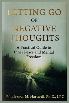 Paperback Letting Go of Negative Thoughts: A Practical Guide to Inner Peace and Mental Freedom Book