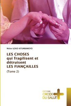 Paperback LES CHOSES qui fragilisent et détruisent LES FIANÇAILLES (Tome 2) [French] Book