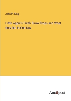 Paperback Little Aggie's Fresh Snow-Drops and What they Did in One Day Book