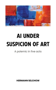 Paperback AI under Suspicion of Art: Polemic in five Acts Book