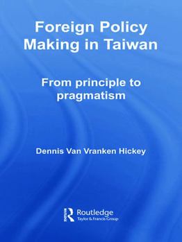 Hardcover Foreign Policy Making in Taiwan: From Principle to Pragmatism Book