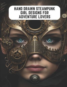 Paperback Hand Drawn Steampunk Girl Designs for Adventure Lovers: 50 Pages to Inspire Your Imagination Book