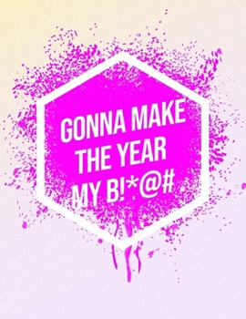 Paperback I'm Gonna Make The Year My B!*@#: Inspirational Quote Notebook Book